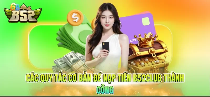 Nạp Tiền B52CLUB 1 Các quy tắc cơ bản để nạp tiền B52CLUB thành công