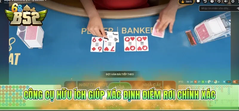Cách Chơi Baccarat Dễ Thắng Giúp Tăng Cơ Hội Nhận Thưởng 2 Công cụ hữu ích giúp xác định điểm rơi chính xác