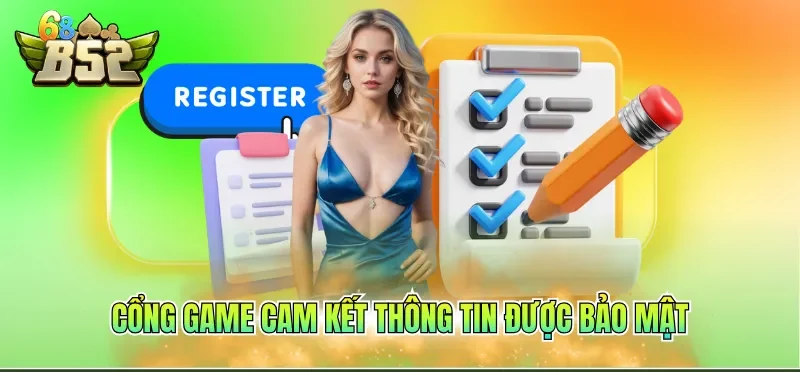 Đăng Ký B52CLUB 6 Cổng game cam kết thông tin được bảo mật