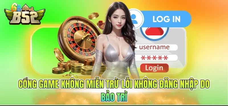 Miễn Trừ Trách Nhiệm B52CLUB 6 Cổng game không miễn trừ lỗi không đăng nhập do bảo trì