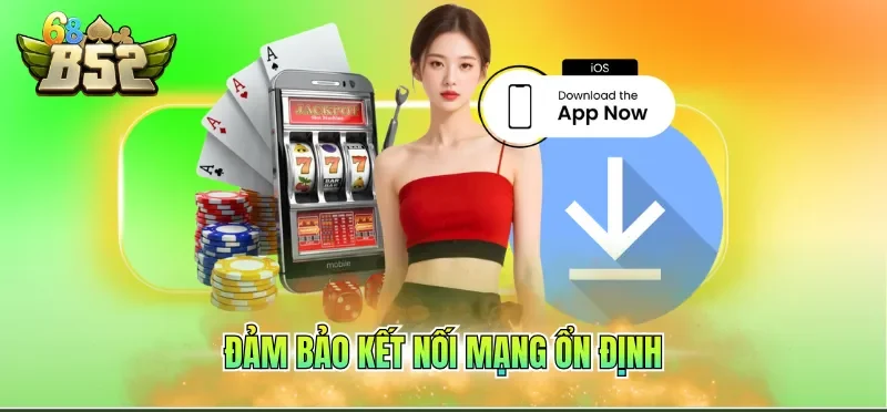 Tải App B52CLUB 4 Đảm bảo kết nối mạng ổn định