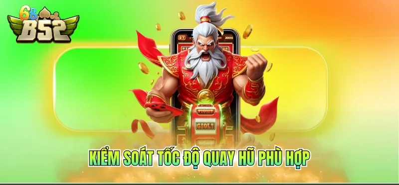 Game Nổ Hũ Đổi Thưởng - Bí Kíp Săn Hũ Hiệu Quả Cao 4 Kiểm soát tốc độ quay hũ phù hợp