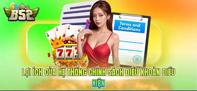 Điều Khoản Điều Kiện B52CLUB 6 Lợi ích của hệ thống chính sách điều khoản điều kiện