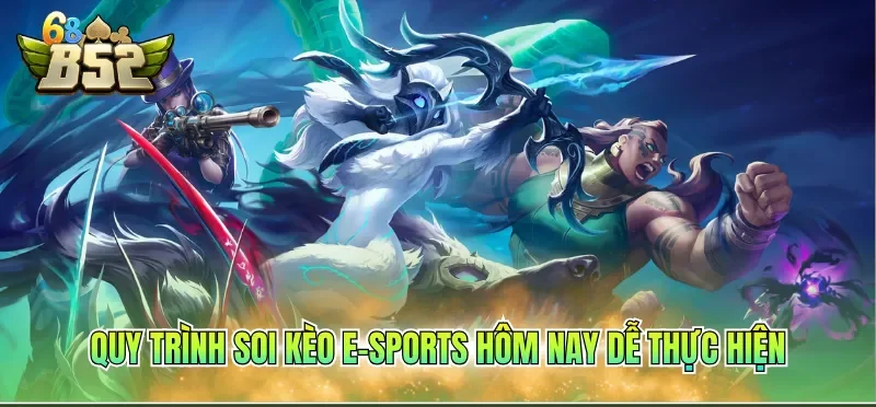 Kèo E-Sports Hôm Nay Với Đa Dạng Thể Loại Kịch Tính 2 Quy trình soi kèo e-sports hôm nay dễ thực hiện