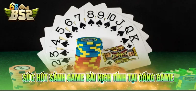 Top Game Bài Được Chơi Nhiều Nhất – Săn Thưởng Hiệu Quả 1 Sức hút sảnh game bài kịch tính tại cổng game