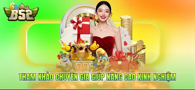 Cá Cược Có Trách Nhiệm B52CLUB 5 Tham khảo chuyên gia giúp nâng cao kinh nghiệm