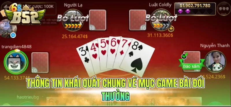 Game Bài Đổi Thưởng - Cá Cược Mãn Nhãn, Hấp Dẫn Top 1 1 Thông tin khái quát chung về mục Game bài đổi thưởng