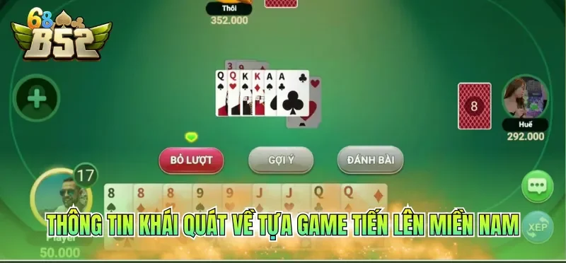 Cách Chơi Tiến Lên Miền Nam - Hướng Dẫn Chi Tiết 2026 1 Thông tin khái quát về tựa game tiến lên miền Nam