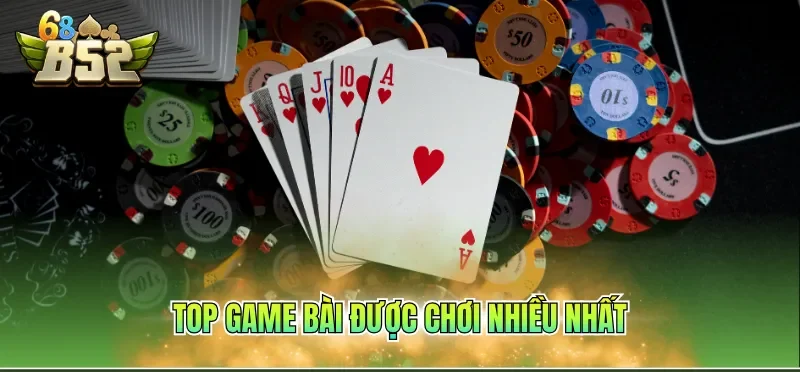Top Game Bài Được Chơi Nhiều Nhất – Săn Thưởng Hiệu Quả 2 Top game bài được chơi nhiều nhất sảnh game