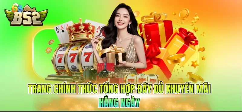 Khuyến Mãi B52CLUB 4 Trang chính thức tổng hợp đầy đủ khuyến mãi hằng ngày