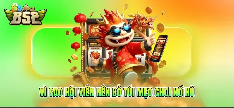 Mẹo Chơi Nổ Hũ Hiệu Quả Cao, Săn Thưởng Giá Trị Khủng 1 Vì sao hội viên nên bỏ túi mẹo chơi nổ hũ