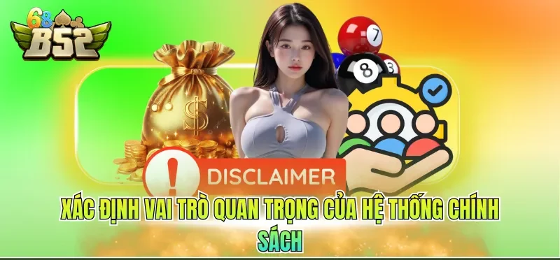 Miễn Trừ Trách Nhiệm B52CLUB 3 Xác định vai trò quan trọng của hệ thống chính sách