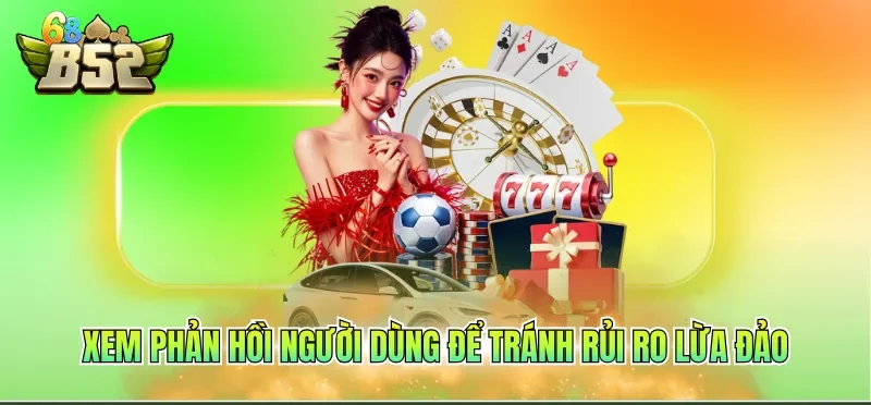 Casino Online Uy Tín - Mang Đến Trải Nghiệm Cược An Toàn 3 Xem phản hồi người dùng để tránh rủi ro lừa đảo