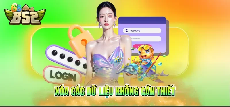 Đăng Nhập B52CLUB 5 Xóa các dữ liệu không cần thiết